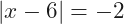 |x-6|=-2