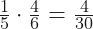 \frac{1}{5} \cdot \frac{4}{6} = \frac{4}{30}