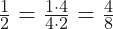 \frac{1}{2} = \frac{1\cdot 4}{4\cdot 2} = \frac{4}{8}