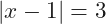 |x-1|=3