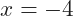 x=-4