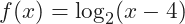 f(x)=\log_2(x-4)