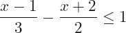 \[\frac{x-1}{3}-\frac{x+2}{2}\le1\]