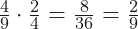 \frac{4}{9} \cdot \frac{2}{4} = \frac{8}{36} = \frac{2}{9}