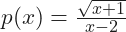 p(x)=\frac{\sqrt{x+1}}{x-2}