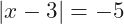 |x-3|=-5