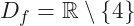 D_f=\mathbb{R}\setminus\{4\}