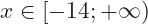 x\in[-14;+\infty)