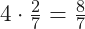 4 \cdot \frac{2}{7} = \frac{8}{7}