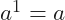 a^{1} = a