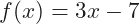 f(x)=3x-7