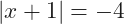 |x+1|=-4