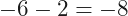 -6-2=-8