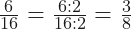 \frac{6}{16} = \frac{6:2}{16:2} =\frac{3}{8}