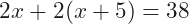 \[2x+2(x+5)=38\]