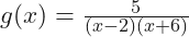 g(x)=\frac{5}{(x-2)(x+6)}