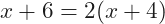 x+6=2(x+4)
