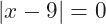 |x-9|=0