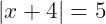 |x+4|=5