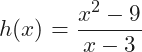 \[ h(x)=\frac{x^2-9}{x-3} \]