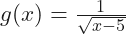 g(x)=\frac{1}{\sqrt{x-5}}