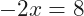 -2x=8