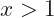 x>1