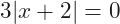 3|x+2|=0