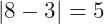 |8-3|=5