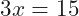 \[3x=15\]