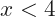 x<4