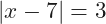 |x-7|=3
