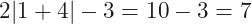 2|1+4|-3=10-3=7