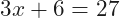 \[3x+6=27\]