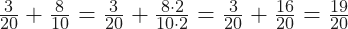 \frac{3}{20} + \frac{8}{10}= \frac{3}{20}+ \frac{8\cdot 2}{10\cdot 2} = \frac{3}{20}+ \frac{16}{20} = \frac{19}{20}